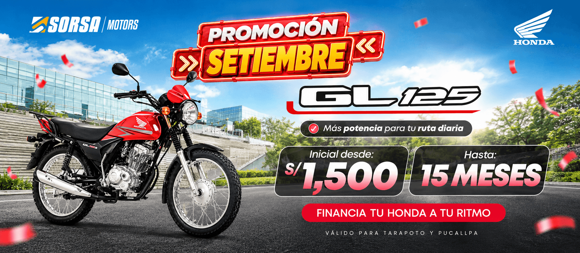 🏍️ Honda GL 125 PROMOCIÓN SETIEMBRE GL 125 Más potencia para tu ruta diaria Inicial desde S/ 1,500 Hasta 15 meses FINANCIA TU HONDA A TU RITMO Válido para Tarapoto y Pucallpa.