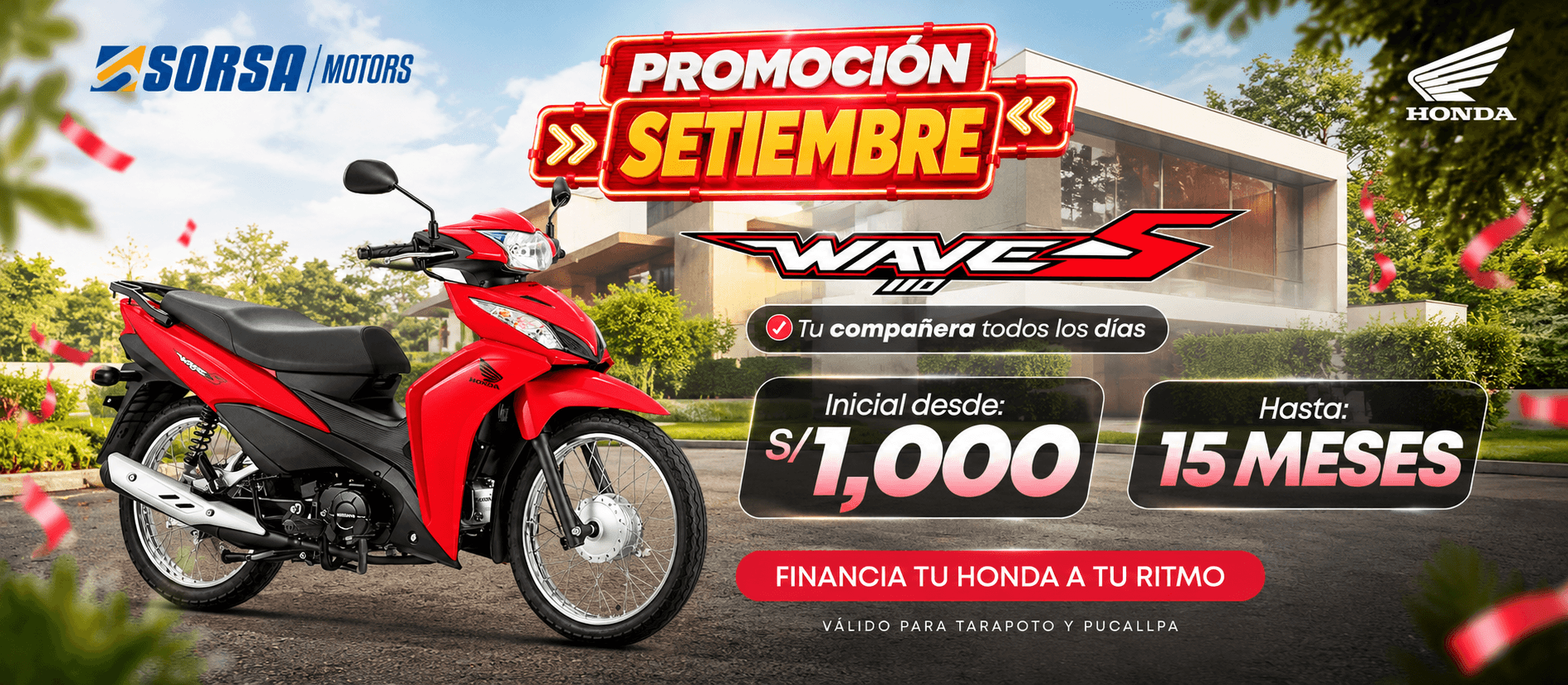 FINANCIA TU HONDA A TU RITMO Válido para Tarapoto y Pucallpa.